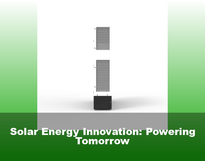 Solar Energy Innovation: Powering Tomorrow